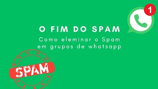 SPAM whatsapp Como acabar com Spam em Grupos [upl. by Inol]