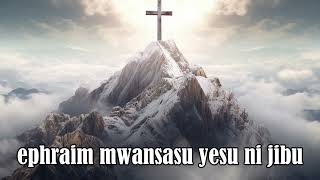 EPHRAIM MWANSASU  YESU NI JIBU [upl. by Lionello]