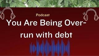 Tou Are Being Overrun by Debt Get out of It [upl. by Sundstrom]