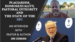 Plagiarism Homosexuality Pastoral Integrity and the State of the SBC An Interview With Jim Osman [upl. by Amerak5]