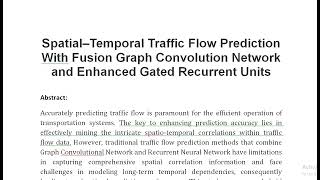 Spatial–Temporal Traffic Flow Prediction With Fusion Graph Convolution Network and Enhanced Gated Re [upl. by Ahsenak]