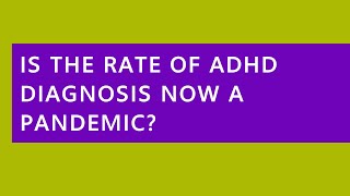 Audio Read Is the Rate of ADHD Diagnosis Now a Pandemic [upl. by Lathe]