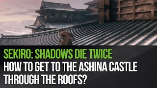 Sekiro Shadows Die Twice  How to get to the Ashina Castle through the roofs [upl. by Llereg603]