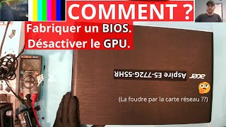 Acer E5772G  fabriquer un BIOS  désactiver le GPU [upl. by Aneehta]