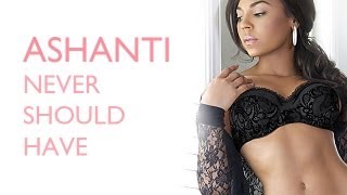 Ashanti  Never Should Have Official Lyric Video [upl. by Ailliw597]