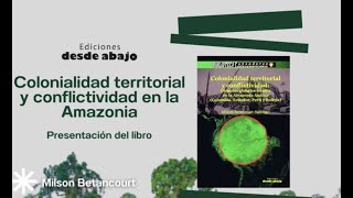 Colonialidad territorial y conflictividad social en la Amazonia  Presentación del libro [upl. by Arodal]