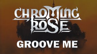 Chroming Rose  Groove Me Lyrics HQ Audio [upl. by Marcelle]