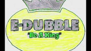 EDubble  Be A King [upl. by Derfnam446]