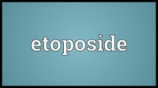 Etoposide Meaning [upl. by Filmer595]