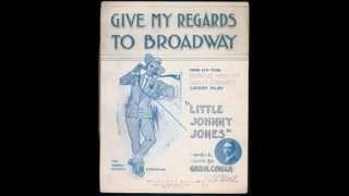 Give My Regards to Broadway  Billy Murray 1905 [upl. by Aeuhsoj182]