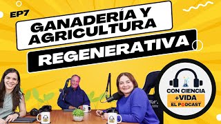 Con Ciencia Vida el podcast EP 7 Ganadería y agricultura regenerativa [upl. by Mayer]