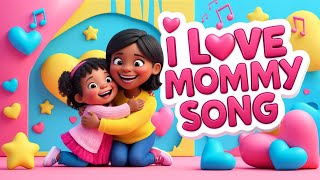 I Love Mommy Song  My Mommy Song  Perfect for Mother’s Day amp Every Day [upl. by Poock505]