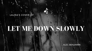 Let Me Down Slowly  Cover by Laura [upl. by Lugar]