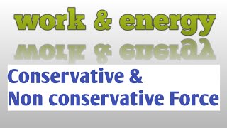 Work  Energy  Conservative and Non conservative Forces [upl. by Magas]