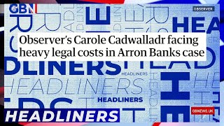 Observers Carole Cadwalladr facing heavy legal costs in Arron Banks case  Headliners [upl. by Gran]