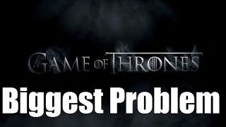 Game of Thrones Biggest Problem [upl. by Zolner]