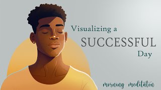 Morning Visualization for a Successful amp Productive Day Guided Meditation [upl. by Odom731]