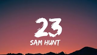 Sam Hunt  23 lyrics [upl. by Nikkie]