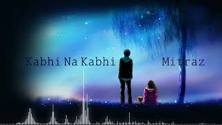 Kabhi Na Kabhi  Mitraz  Melodic Strings  REMIX [upl. by Notac629]