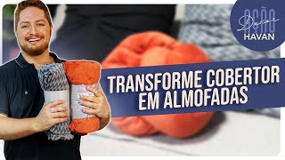 COMO TRANSFORMAR COBERTOR EM ALMOFADA  HAVAN [upl. by Gustave]