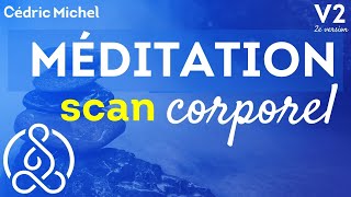 Nouvelle version  MÉDITATION Scan Corporel 🧘‍♂️ PLEINE CONSCIENCE 🎙 Cédric Michel [upl. by Immak]