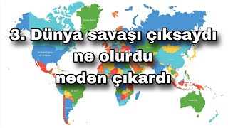 3 Dünya savaşı çıksaydı ne olurdu neden olurdu [upl. by Shields330]