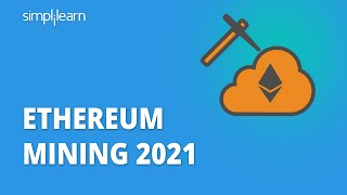 Ethereum Mining 2021  How To Mine Ethereum 2021  Ethereum Tutorial For Beginners  Simplilearn [upl. by Aneerahs519]