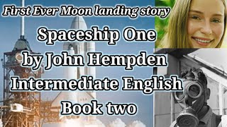 Spaceship One By John Hempden Intermediate English Book 2 First ever Moon landing story [upl. by Swithbert]