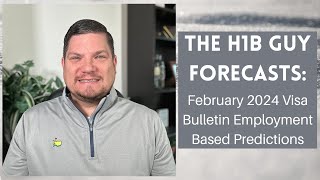 THE H1B GUY FORECASTS February 2024 Visa Bulletin Employment Based Predictions [upl. by Botzow828]