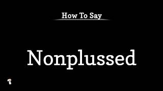 How To Pronounce Nonplussed Pronunciation Guide Series Learn amp Speak English [upl. by Inahs]