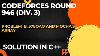 Codeforces Round 947 Div 1  Div 2 Problem B 378QAQ and Mochas Array Full Solution In C [upl. by Lourdes673]