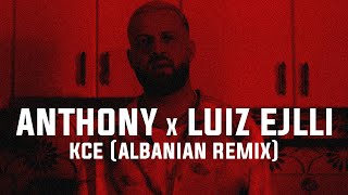 ANTHONY x Luiz Ejlli  KCE Albanian Remix 2024 [upl. by Adan850]