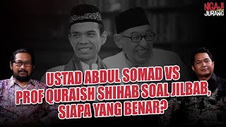 USTAD ABDUL SOMAD VS PROF QURAISH SHIHAB SOAL JILBAB SIAPA YANG BENAR Ngaji Pinggir Jurang [upl. by Cl]