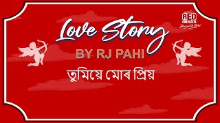 তুমিয়ে মোৰ প্ৰিয়  REDFM LOVE STORY BY RJ PAHI [upl. by Yusuk]