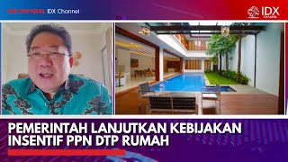 Pemerintah Lanjutkan Kebijakan Insentif PPN DTP Rumah  IDX CHANNEL [upl. by Enwahs]