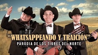 quotWhatsappeando y Traiciónquot PARODIA de Los Tigres del Norte [upl. by Yendyc]