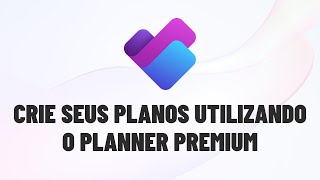 Crie um plano utilizando o Planner Premium  Microsoft Planner [upl. by Aihsital]