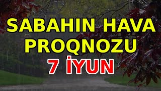 SABAHIN HAVA PROQNOZU 7 iyun 2024 Hava haqqinda [upl. by Ilecara]