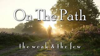 On The Path  the weak amp the few [upl. by Berni]