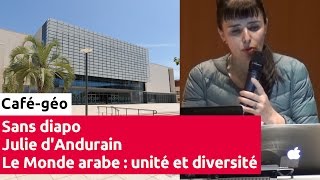 Cafégéo 1032017  Le Monde arabe  unité et diversité  par Julie dAndurain sans diapo [upl. by Flor]