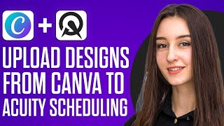 How To Upload Designs From Canva To Acuity Scheduling 2024 [upl. by Aneral803]