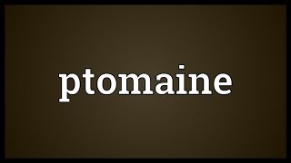 Ptomaine Meaning [upl. by Salomon970]