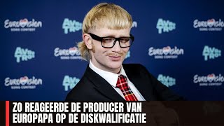 ZO REAGEERDE DE PRODUCER VAN EUROPAPA OP DE DISKWALIFICATIE [upl. by Nosbig870]