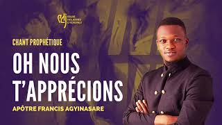 🎶 OH NOUS T’APPRÉCIONS  CHANT PROPHÉTIQUE  Apôtre Francis AGYINASARE [upl. by Yotal]