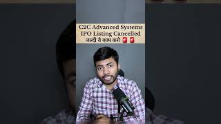 C2C Advanced Systems IPO Listing Cancel🔥  जल्दी ये काम कर लो ipo shortsfeed ntpcgreenipo [upl. by Eiramlatsyrc571]