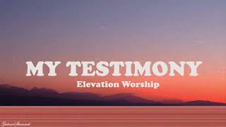 My Testimony  Elevation Worship Lyrics [upl. by Robena620]