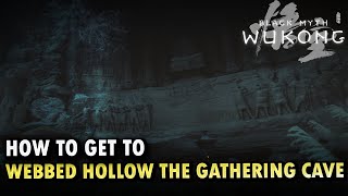 How To Get To Webbed Hollow The Gathering Cave Locations Black Myth Wukong [upl. by Karlee893]