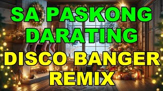 🎄🎄🎄SA PASKONG DARATING 🎄🎄🎄 DISCO BANGER REMIX 🎋🎋🎋 [upl. by Jacobine]