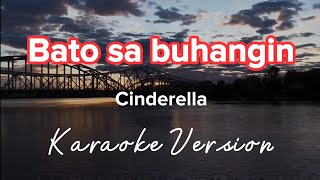 BATO SA BUHANGIN CINDERELLA  KARAOKE VERSION [upl. by Nylorak324]