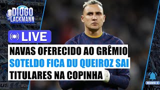 NAVAS OFERECIDO AO GRÊMIO  TITULARES NA COPINHA  MEC NO TREINO  SOTELDO FICA DU QUEIROZ SAI [upl. by Yerbua726]